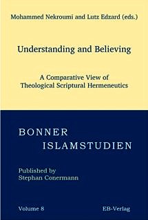 Zum Artikel "Mohammed Nekroumi, Lutz Edzard: Understanding and Believing. A Comparative View of Theological Scriptural Hermeneutics. EB Verlag (Bonner Islamstudien), Bonn, 2020."