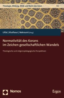 Zum Artikel "Ulfat / Khalfaoui / Nekroumi (Hrsg.): Normativität des Korans im Zeichen gesellschaftlichen Wandels"